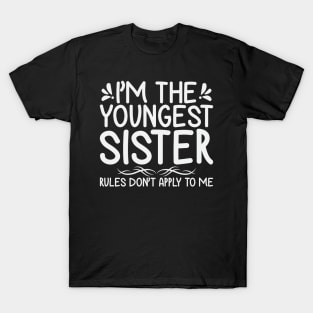 I am The Youngest Sister Rules Don't Apply To Me T-Shirt